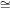 ~=