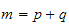 $m=p+q$