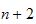 $n+2$
