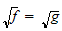 $\sqrt{f}=\sqrt{g}$