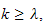 $k\geq \lambda ,$