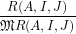-R-(A,I,J)-
𝔐R  (A,I,J)